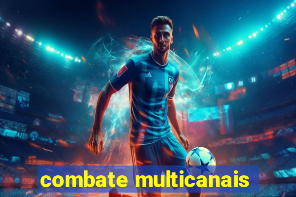 combate multicanais